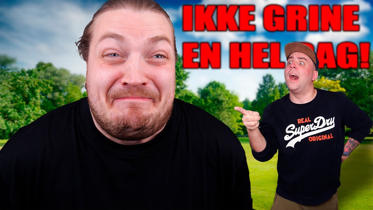 JEG MÅ IKKE GRINE EN HEL DAG!