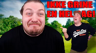 JEG MÅ IKKE GRINE EN HEL DAG!
