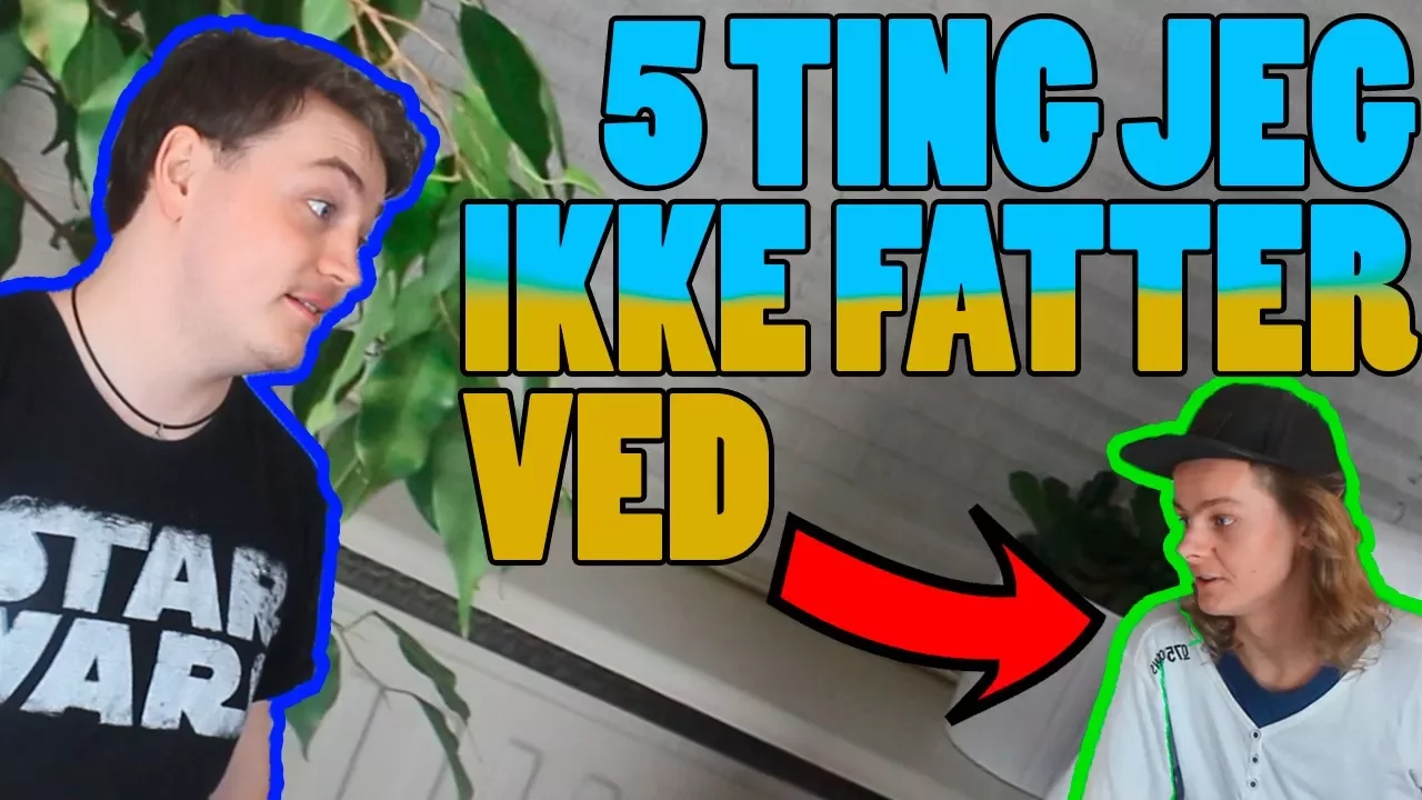 5 TING JEG IKKE FATTER VED DRENGE!