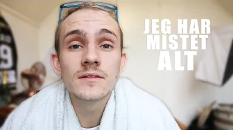 JEG HAR MISTET ALT.