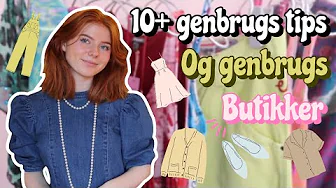 10+ GENBRUGS TIPS OG GENBRUGSBUTIKKER!! (Sådan bliver du bedre til at gå i genbrug)