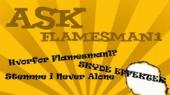 Ask Me - Hvorfor Flamesman1, Never Alone Stemme, Skyde effekter