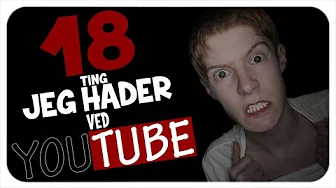 18 TING JEG HADER VED YOUTUBE