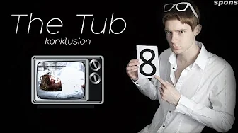 The Tub - Konklusion!