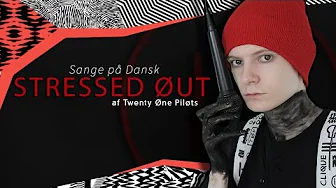 Sange på Dansk: Stressed Out - Twenty One Pilots