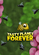 Tasty Planet Forever