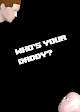Who's Your Daddy?!