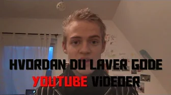 Hvordan du laver gode Youtube videoer.