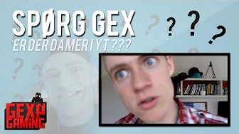 Spør Gex #2 ER der damer i youtube  ??