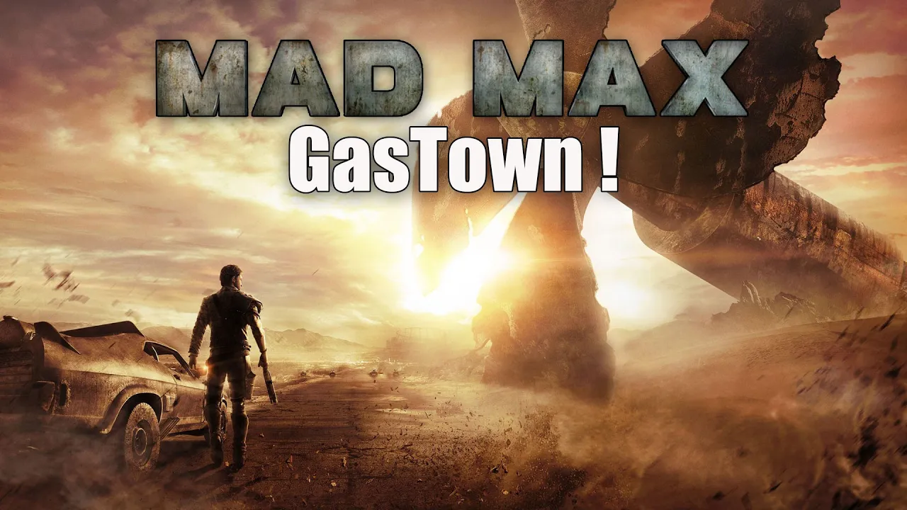 Mad max EP 15 - GASTOWN !!!!