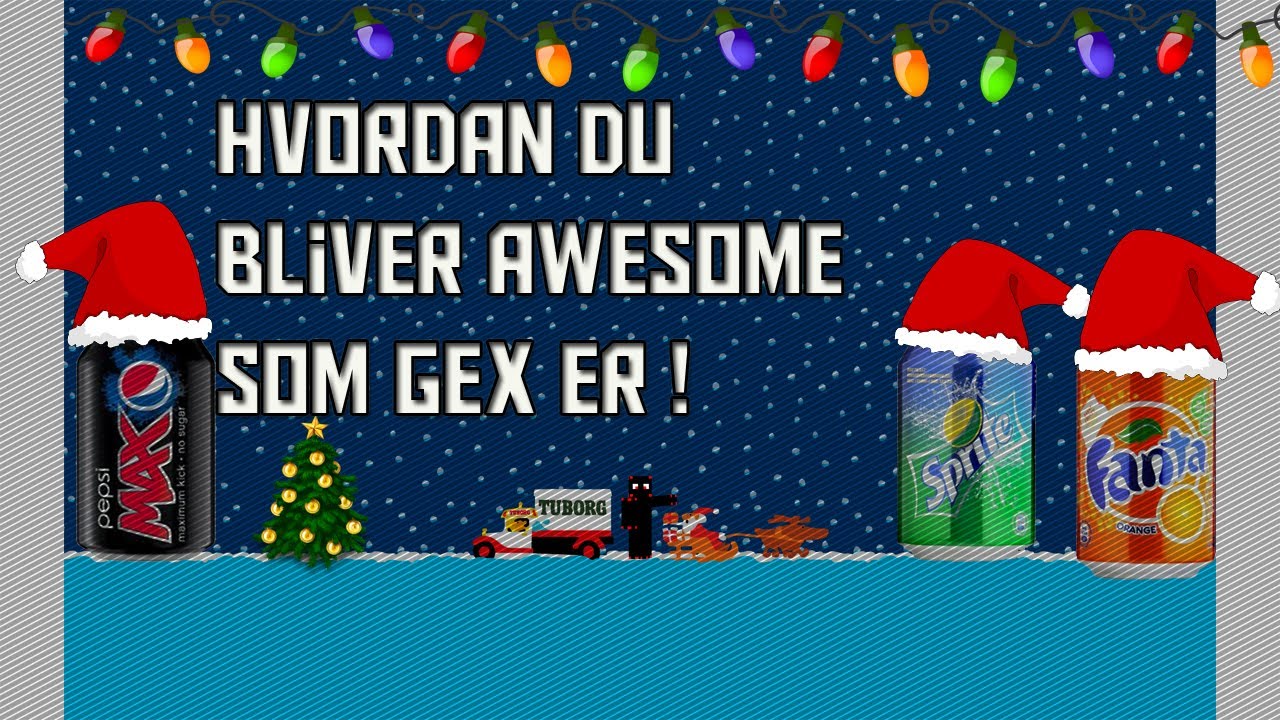 Hvordan du bliver AWESOME som gex er !