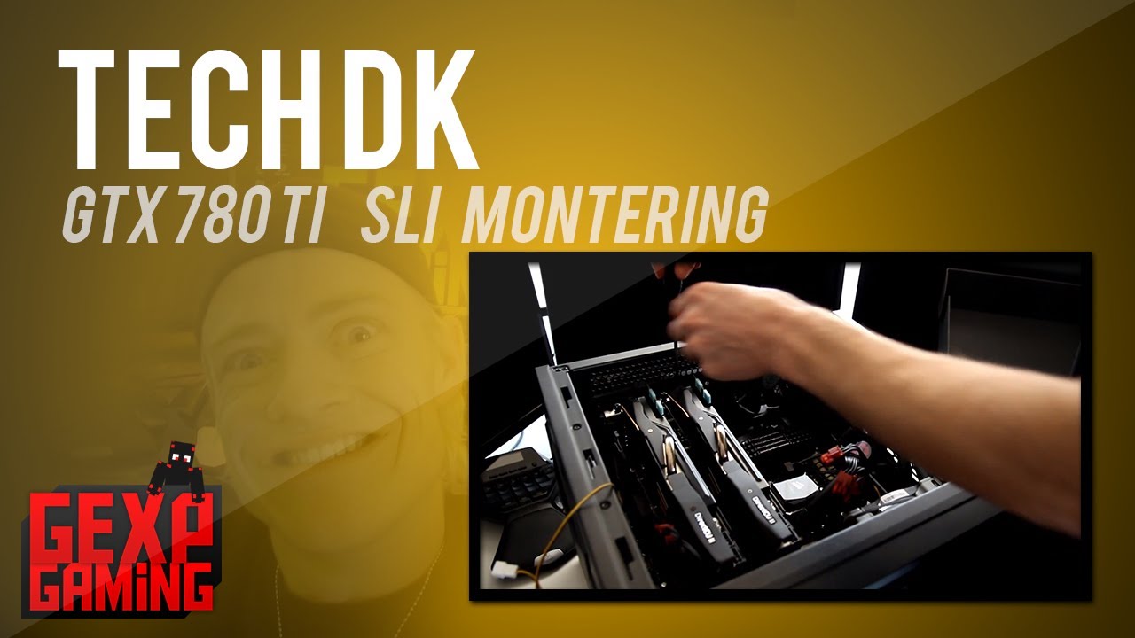 Montering af Gtx 780ti 3 gb SLI ! Overkill Gamer pc
