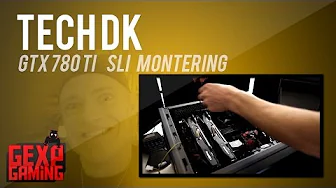 Montering af Gtx 780ti 3 gb SLI ! Overkill Gamer pc