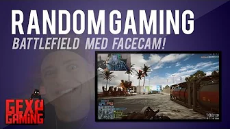 Random Gaming med Gex 75 Battlefield 4 MED FJÆSCAM !