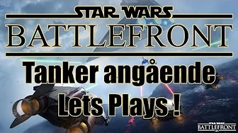 Starwars Battlefront - Tanker angående let´s plays på kanlaen