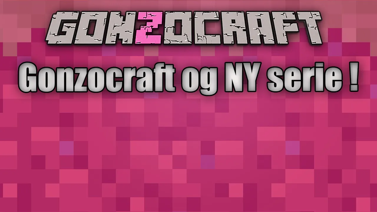 Minecraft GonzoCraft - Fremvisning og Mulig Serie !!!
