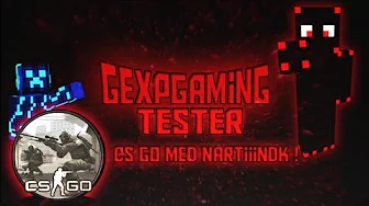 Gexpgaming Tester CS GO med NarTiiiNDK.