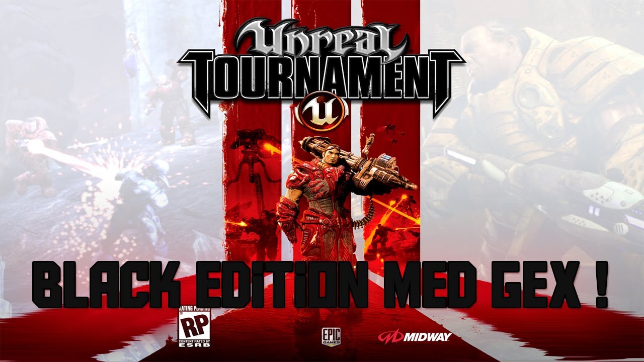 Gexpgaming spiller Unreal Tournament 3 - Black Edition.