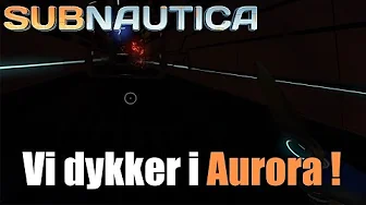 Subnautica survival EP 6 - vi Dykker ind i Aurora  DADADA!!!