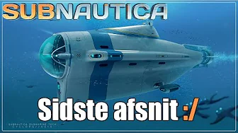 Subnautica EP 12 - Kæmpe UBÅD og sidste afsnit