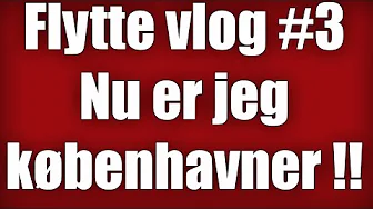 Flytte Vlog #3  - Jeg er københavner nu !!