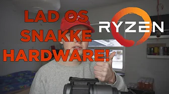 [DK] LAD OS SNAKKE HARDWARE! BLIVER AMD DET NYE INTEL?!