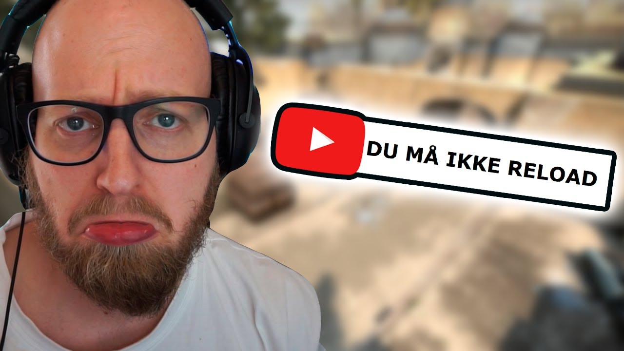 Jeg må IKKE reloade!