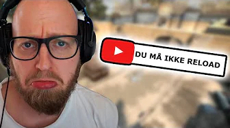 Jeg må IKKE reloade!