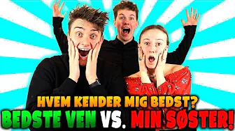 HVEM KENDER MIG BEDST!? (BEDSTE VEN VS. SØSTER!!)