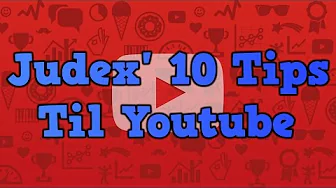 Judex' 10 Tips Til Youtube!