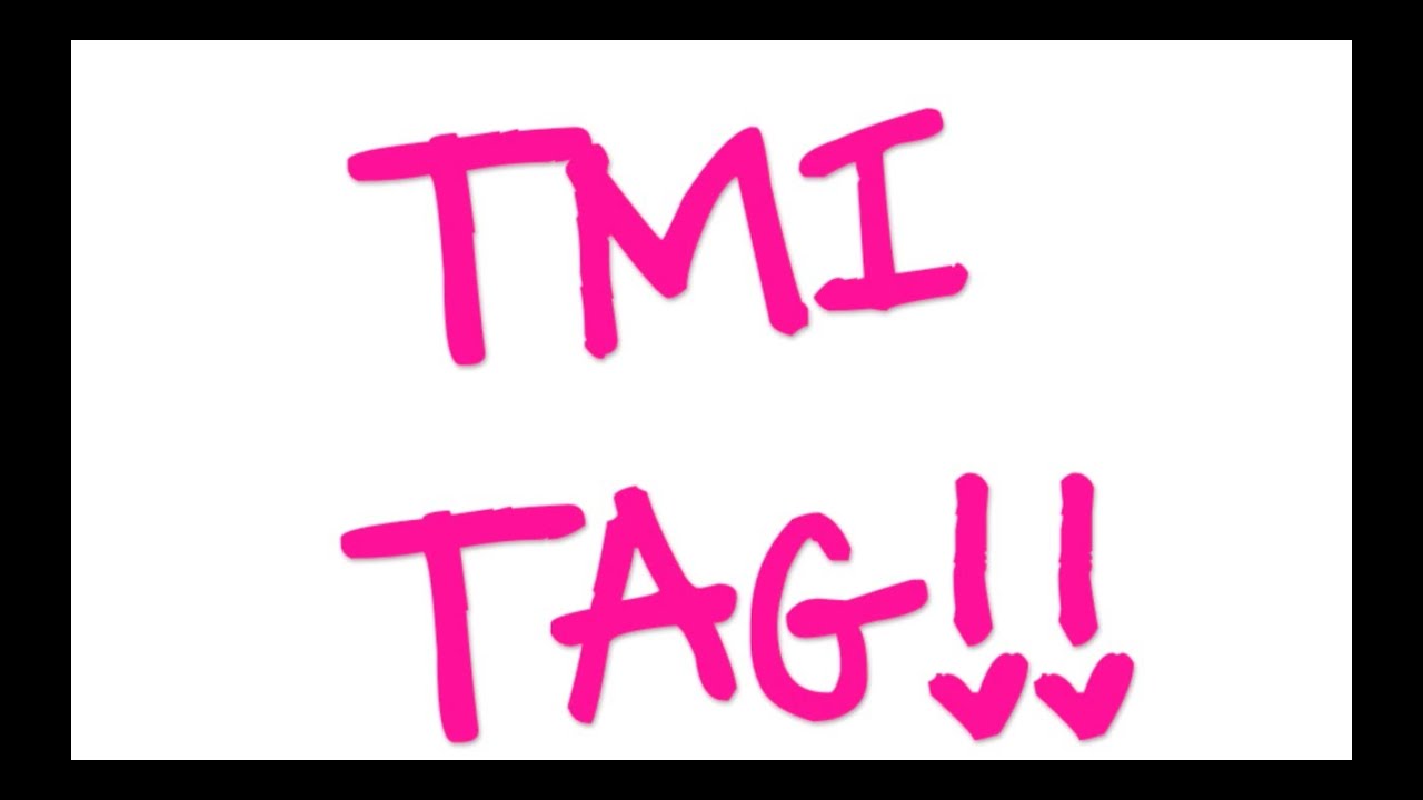 ♡ TMI TAG!! ♡
