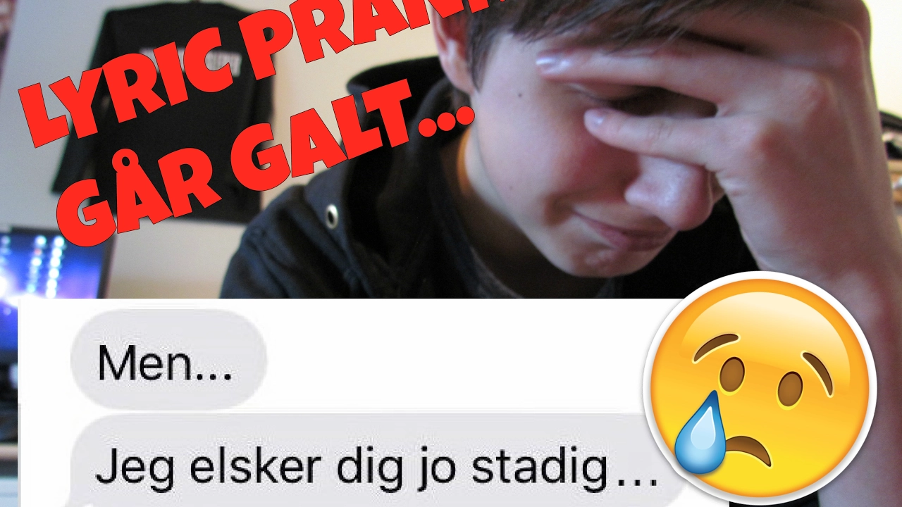 LYRIC PRANK PÅ MIN EX - GÅR GALT! - "Jeg elsker dig stadig..."