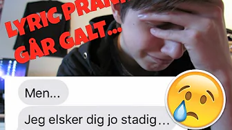 LYRIC PRANK PÅ MIN EX - GÅR GALT! - "Jeg elsker dig stadig..."