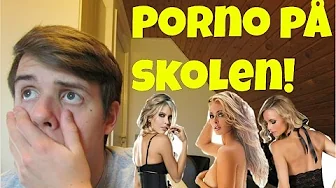 PORNO PÅ SKOLEN! - Det dummeste jeg har gjort