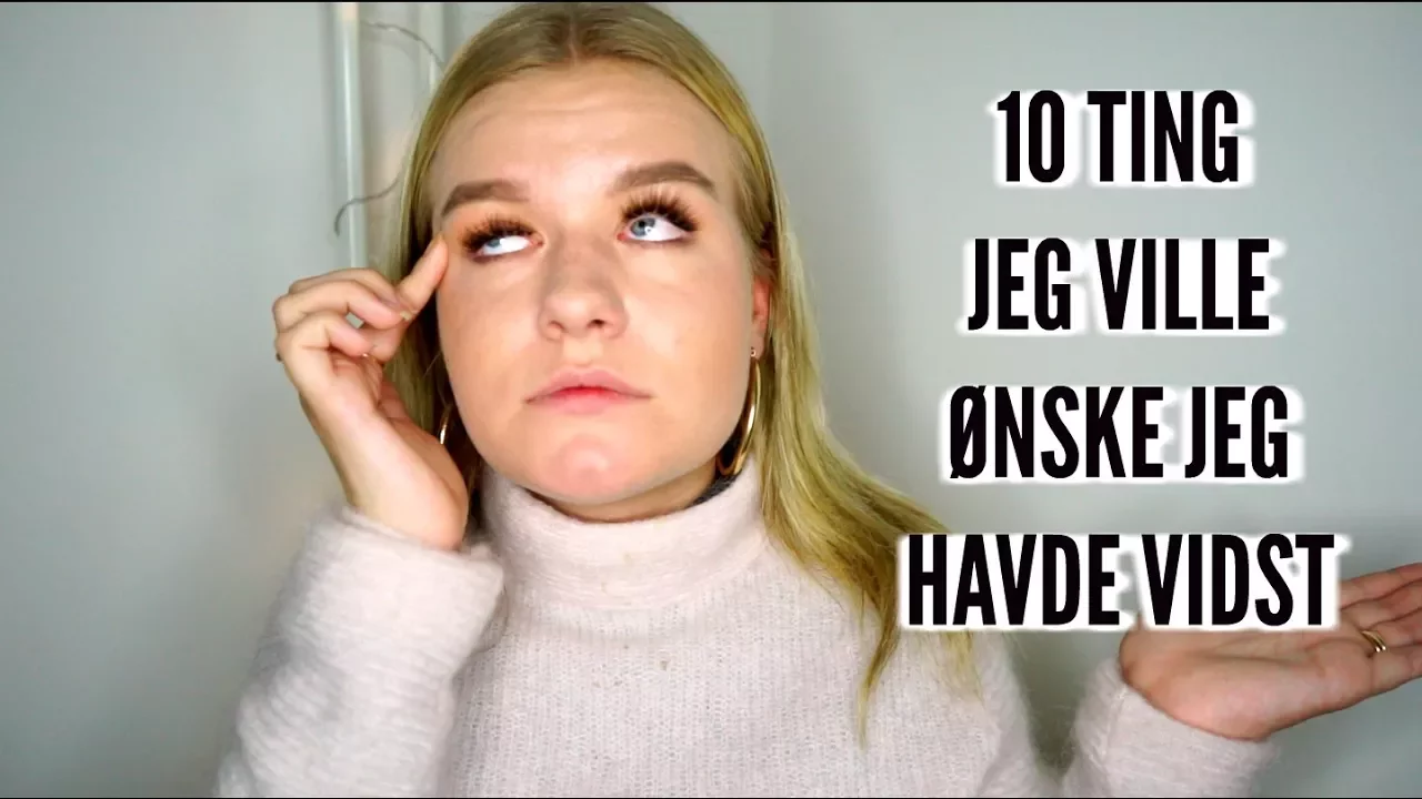 10 TING JEG VILLE ØNSKE JEG HAVDE VIDST OM AT BLIVE VOKSEN