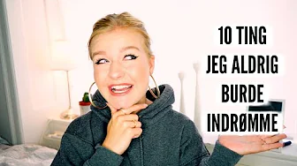 10 TING JEG ALDRIG BURDE INDRØMME