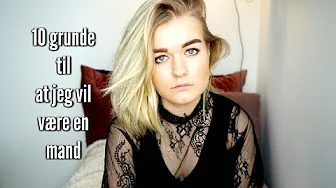 10 GRUNDE TIL AT JEG GERNE VIL VÆRE EN MAND