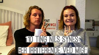 10 ting min kæreste synes er irriterende ved mig!