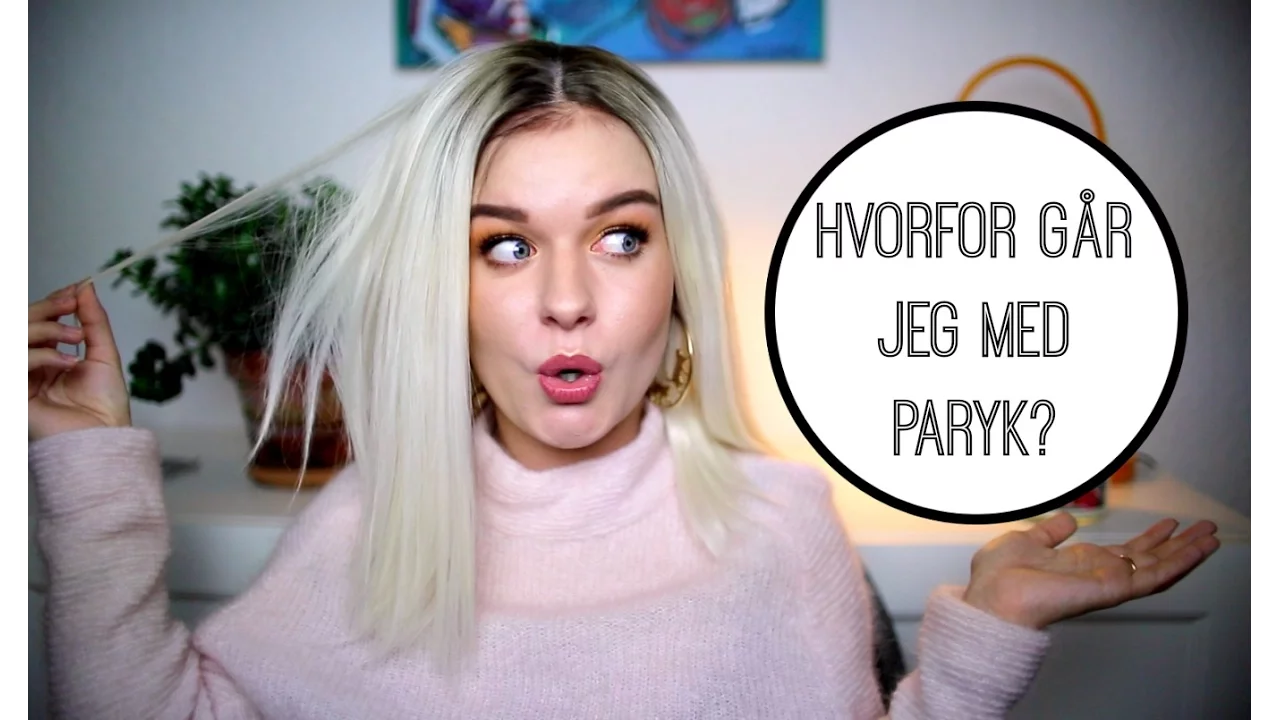HVORFOR GÅR JEG MED PARYKKER?