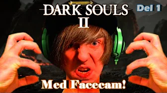 Lad Min VREDE Begynde - Dark Souls 2 + Facecam (Del 1)