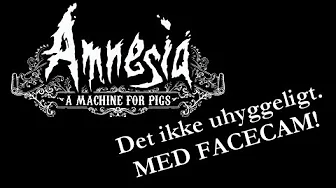 Amnesia A Machine For Pigs - DET IKKE SLEMT..