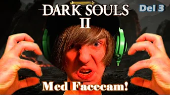 BOSS TID! - Dark Souls 2 + Facecam (Del 3)