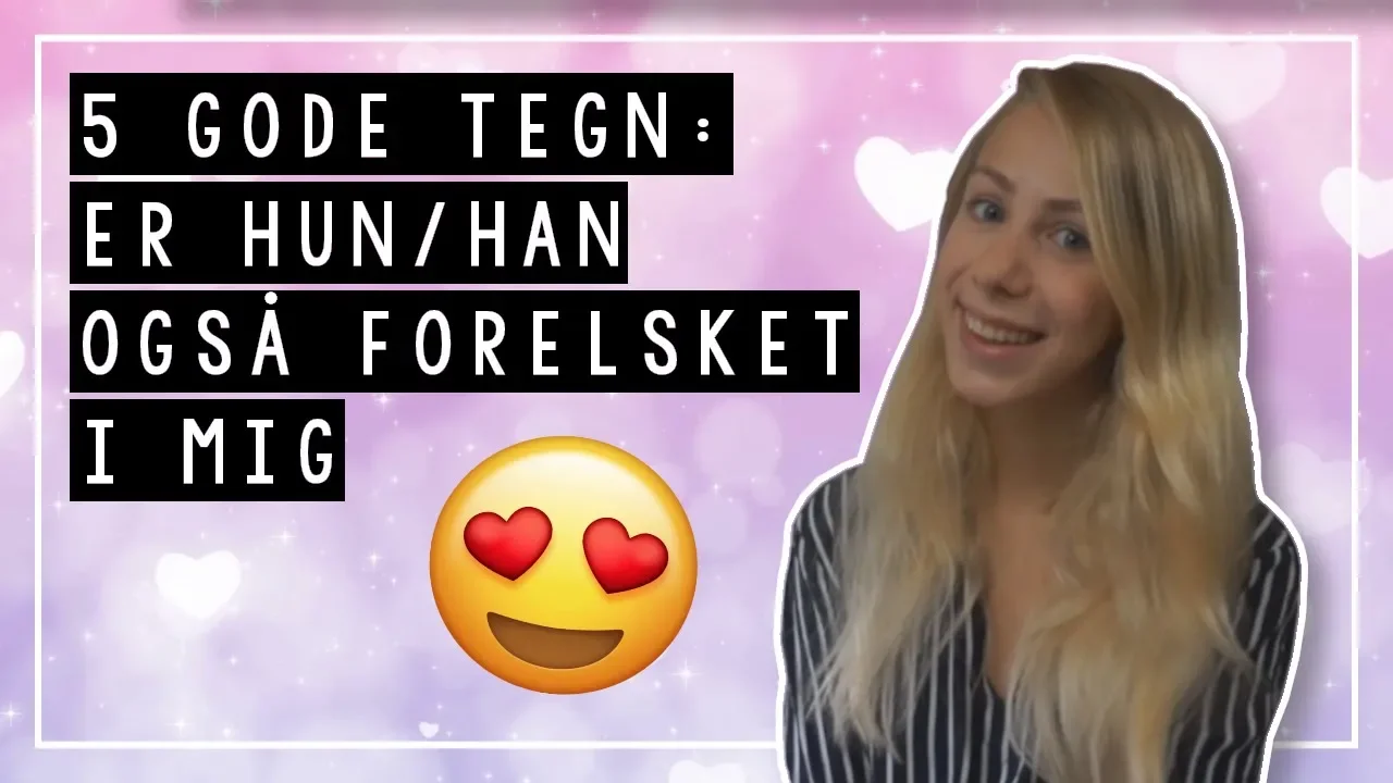 5 Tegn: Kan han/hun lide mig? | Maries Brevkasse