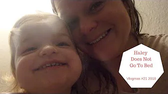 Haley Does Not Go To Bed - 24 Days of Vlogmas 2018 #21