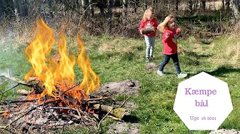 VI LAVER ET KÆMPE BÅL