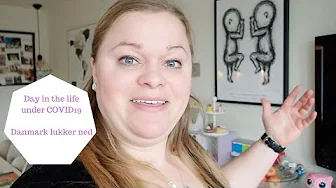DAY IN THE LIFE - UNDER COVID19 DANMARK LUKKER NED - HJEMME KARENTÆNE