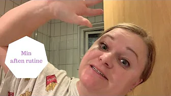 MIN AFTEN RUTINE - GØR MIG KLAR TIL AT SOVE