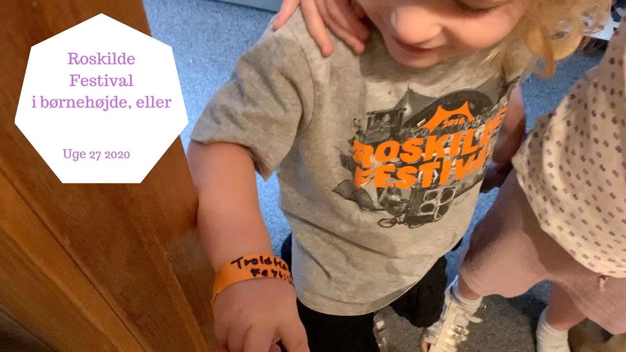 ROSKILDE FESTIVAL I BØRNEHØJDE, ELLER...