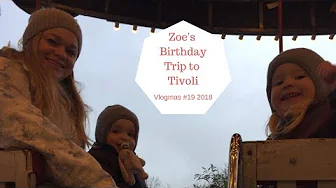 Zoe's Birthday Trip to Tivoli - 24 Days of Vlogmas 2018 #19