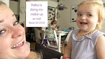 Haley is doing my make up or not Week 33 2018